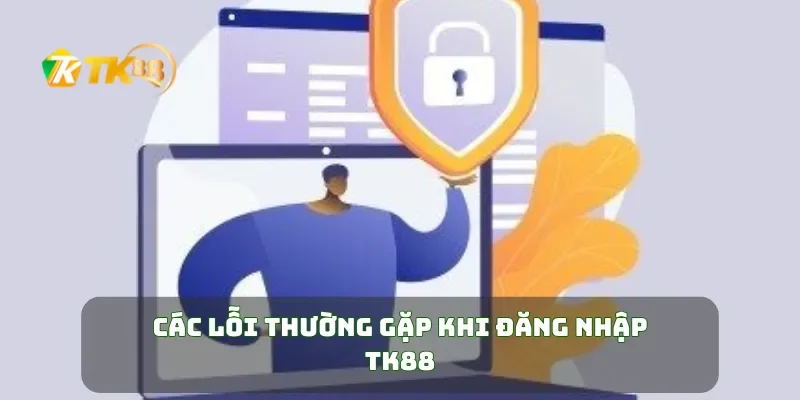 Các lỗi thường gặp khi đăng nhập TK88