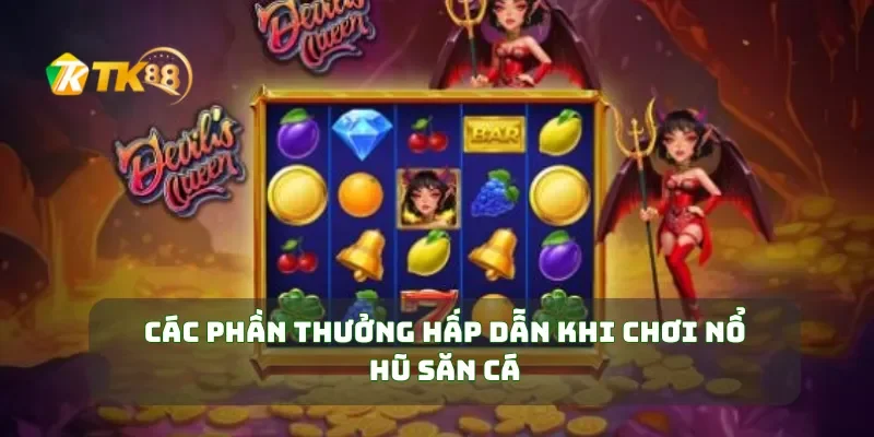 Các phần thưởng hấp dẫn khi chơi nổ hũ săn cá