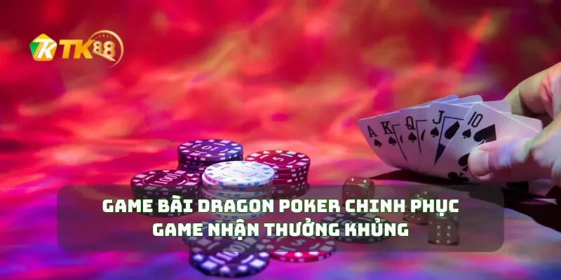 Game Bài Dragon Poker  Chinh Phục Game Nhận Thưởng Khủng