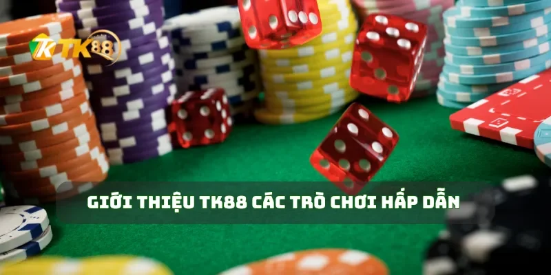 Giới thiệu TK88 các trò chơi hấp dẫn 