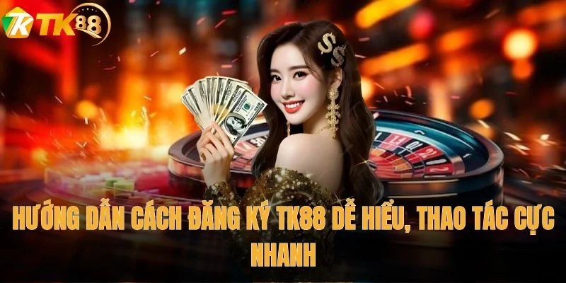 Hướng dẫn cách đăng ký TK88 dễ hiểu, thao tác cực nhanh